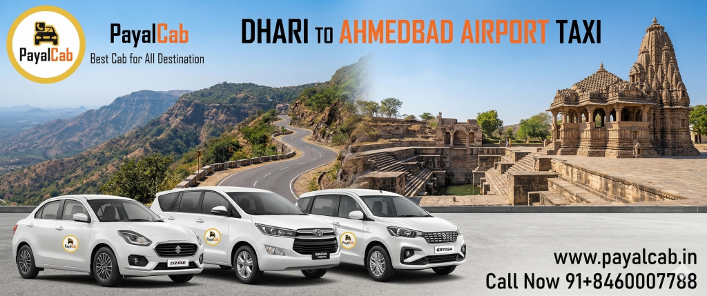 Dhari To Ahmedabad Airport Taxi Road Trip – Distance, Time and Useful Travel Information Payal Cab
